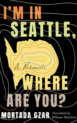 Estoy en Seattle, ¿dónde estás? Un libro de memorias - I'm in Seattle, Where Are You?: A Memoir