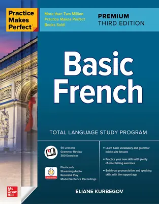 Practice Makes Perfect: Francés Básico, Premium Tercera Edición - Practice Makes Perfect: Basic French, Premium Third Edition