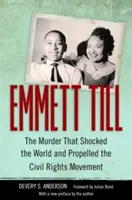 Emmett Till: El asesinato que conmocionó al mundo e impulsó el movimiento por los derechos civiles - Emmett Till: The Murder That Shocked the World and Propelled the Civil Rights Movement