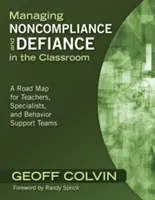 Cómo gestionar el incumplimiento y la rebeldía en el aula: Una hoja de ruta para profesores, especialistas y equipos de apoyo al comportamiento - Managing Noncompliance and Defiance in the Classroom: A Road Map for Teachers, Specialists, and Behavior Support Teams