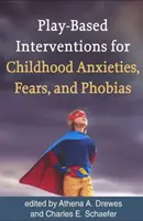 Intervenciones basadas en el juego para las ansiedades, miedos y fobias infantiles - Play-Based Interventions for Childhood Anxieties, Fears, and Phobias