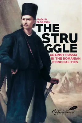 La lucha contra Rusia en los principados rumanos - Un estudio de la diplomacia anglo-turca, 1821-1854 - Struggle Against Russia in the Romanian Principalities - A Study in Anglo-Turkish Diplomacy, 1821-1854