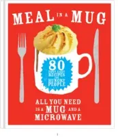 Meal in a Mug - 80 recetas rápidas y fáciles para gente hambrienta - todo lo que necesitas es una taza y un microondas - Meal in a Mug - 80 fast, easy recipes for hungry people - all you need is a mug and a microwave