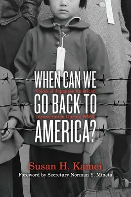 ¿Cuándo podremos volver a Estados Unidos? Voces del encarcelamiento de japoneses-americanos durante la Segunda Guerra Mundial - When Can We Go Back to America?: Voices of Japanese American Incarceration During WWII