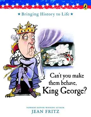 ¿No puede hacer que se comporten, Rey Jorge? - Can't You Make Them Behave, King George?