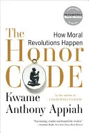 El código de honor: Cómo se producen las revoluciones morales - The Honor Code: How Moral Revolutions Happen