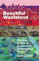 Beautiful Wasteland: El auge de Detroit como frontera postindustrial de Estados Unidos - Beautiful Wasteland: The Rise of Detroit as America's Postindustrial Frontier