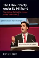 El Partido Laborista con Ed Miliband: Intentar renovar la socialdemocracia, pero fracasar - The Labour Party under Ed Miliband: Trying but failing to renew social democracy