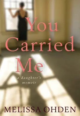 Tú me llevaste: Las memorias de una hija - You Carried Me: A Daughter's Memoir