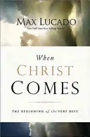 Cuando venga Cristo: El comienzo de lo mejor - When Christ Comes: The Beginning of the Very Best