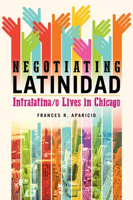 Negociando la Latinidad, 1: Intralatina/o Vidas en Chicago - Negotiating Latinidad, 1: Intralatina/O Lives in Chicago