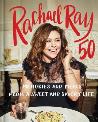 Rachael Ray 50: Recuerdos y comidas de una vida dulce y sabrosa: Un libro de cocina - Rachael Ray 50: Memories and Meals from a Sweet and Savory Life: A Cookbook