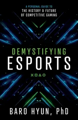 Desmitificando los deportes electrónicos: Una guía personal sobre la historia y el futuro de los juegos de competición - Demystifying Esports: A Personal Guide to the History and Future of Competitive Gaming