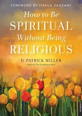 Cómo ser espiritual sin ser religioso - How to Be Spiritual Without Being Religious