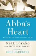 El Corazón de Abba: Encontrando Nuestro Camino de Regreso al Deleite del Padre - Abba's Heart: Finding Our Way Back to the Father's Delight