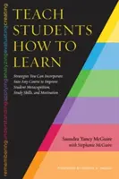 Enseñar a aprender: Estrategias que puede incorporar a cualquier curso para mejorar la metacognición, las técnicas de estudio y la motivación de los estudiantes - Teach Students How to Learn: Strategies You Can Incorporate Into Any Course to Improve Student Metacognition, Study Skills, and Motivation