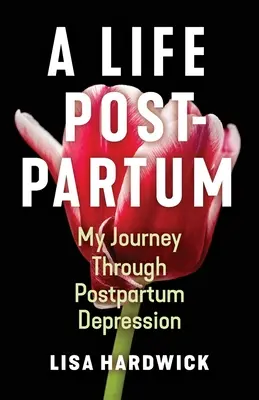 Una vida posparto: mi viaje a través de la depresión posparto - A Life Postpartum: My Journey Through Postpartum Depression