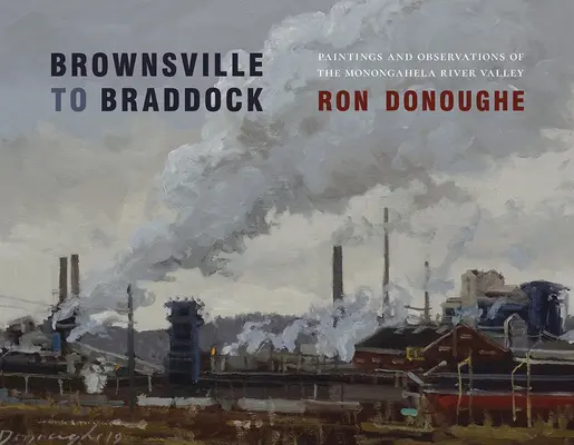 De Brownsville a Braddock: Pinturas y observaciones del valle del río Monongahela - Brownsville to Braddock: Paintings and Observations of the Monongahela River Valley