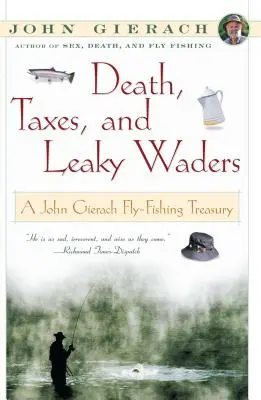 Death, Taxes, and Leaky Waders: Tesoro de pesca con mosca de John Gierach - Death, Taxes, and Leaky Waders: A John Gierach Fly-Fishing Treasury