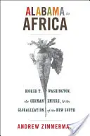 Alabama en África: Booker T. Washington, el Imperio Alemán y la globalización del Nuevo Sur - Alabama in Africa: Booker T. Washington, the German Empire, and the Globalization of the New South