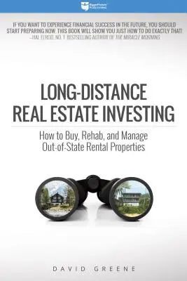 Inversión inmobiliaria a larga distancia: Cómo comprar, rehabilitar y gestionar propiedades de alquiler fuera del estado - Long-Distance Real Estate Investing: How to Buy, Rehab, and Manage Out-Of-State Rental Properties