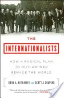 Los internacionalistas: Cómo un plan radical para proscribir la guerra rehizo el mundo - The Internationalists: How a Radical Plan to Outlaw War Remade the World