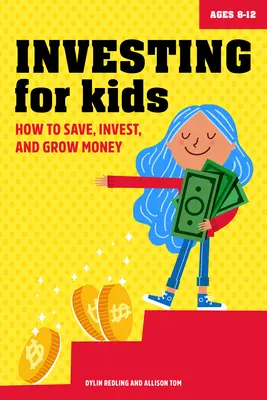 Invertir para niños: Cómo ahorrar, invertir y hacer crecer el dinero - Investing for Kids: How to Save, Invest and Grow Money