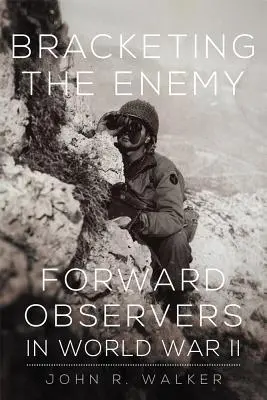 Bracketing the Enemy: Observadores de vanguardia en la Segunda Guerra Mundial - Bracketing the Enemy: Forward Observers in World War II