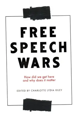 Las guerras de la libertad de expresión: ¿Cómo hemos llegado hasta aquí y por qué importa? - The Free Speech Wars: How Did We Get Here and Why Does It Matter?
