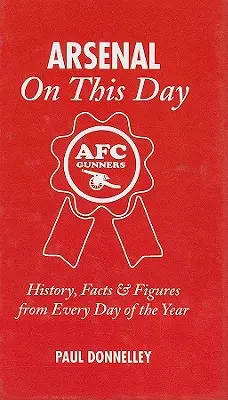 Arsenal en este día: Historia, hechos y cifras de cada día del año - Arsenal on This Day: History, Facts & Figures from Every Day of the Year