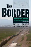 La frontera: Viajes por la frontera entre Estados Unidos y México, la línea divisoria más importante del mundo - The Border: Journeys Along the U.S.-Mexico Border, the World's Most Consequential Divide