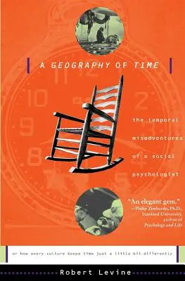 A Geography of Time: The Temporal Misadventures of a Social Psychologist, or How Every Culture Keeps Time Just a Little Bit Differently (Una geografía del tiempo: las desventuras temporales de un psicólogo social o cómo cada cultura maneja el tiempo de forma un poco diferente) - A Geography of Time: The Temporal Misadventures of a Social Psychologist, or How Every Culture Keeps Time Just a Little Bit Differently