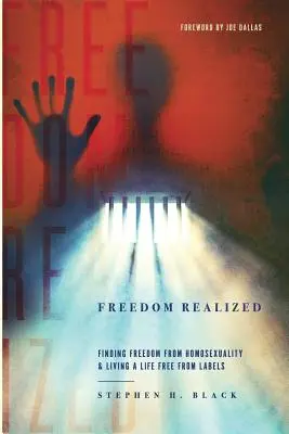 Freedom Realized: Cómo liberarse de la homosexualidad y vivir una vida sin etiquetas - Freedom Realized: Finding Freedom From Homosexuality and Living a Life Free From Labels