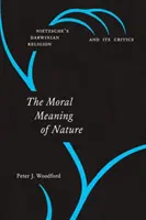El sentido moral de la naturaleza: La religión darwiniana de Nietzsche y sus críticos - The Moral Meaning of Nature: Nietzsche's Darwinian Religion and Its Critics