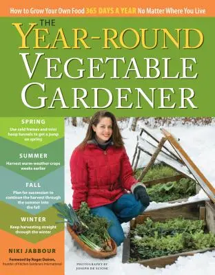 The Year-Round Vegetable Gardener: Cómo cultivar tus propios alimentos 365 días al año, vivas donde vivas - The Year-Round Vegetable Gardener: How to Grow Your Own Food 365 Days a Year, No Matter Where You Live