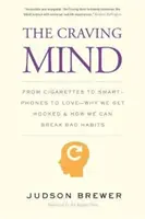 La mente ansiosa: Del cigarrillo al teléfono inteligente, pasando por el amor: por qué nos enganchamos y cómo romper con los malos hábitos - The Craving Mind: From Cigarettes to Smartphones to Love - Why We Get Hooked and How We Can Break Bad Habits