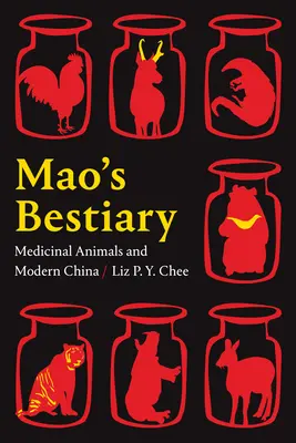 El bestiario de Mao: Los animales medicinales y la China moderna - Mao's Bestiary: Medicinal Animals and Modern China