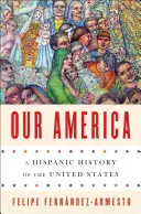 Nuestra América: Una historia hispana de los Estados Unidos - Our America: A Hispanic History of the United States