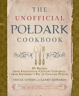 El libro de cocina no oficial de Poldark: 85 recetas de la Cornualles del siglo XVIII, desde el pastel de pastor hasta las empanadillas de Cornualles. - The Unofficial Poldark Cookbook: 85 Recipes from Eighteenth-Century Cornwall, from Shepherd's Pie to Cornish Pasties