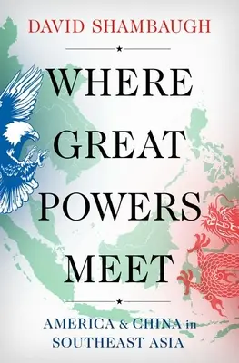 El encuentro de las grandes potencias: América y China en el Sudeste Asiático - Where Great Powers Meet: America and China in Southeast Asia