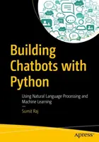 Construyendo Chatbots con Python: Procesamiento del lenguaje natural y aprendizaje automático - Building Chatbots with Python: Using Natural Language Processing and Machine Learning