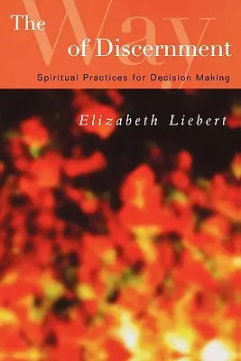 El camino del discernimiento: Prácticas espirituales para la toma de decisiones - The Way of Discernment: Spiritual Practices for Decision Making