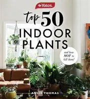 Las 50 mejores plantas de interior de Yates y cómo no matarlas - Yates Top 50 Indoor Plants And How Not To Kill Them!