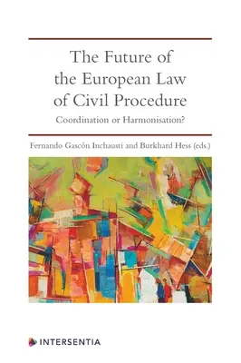 El futuro del Derecho procesal civil europeo: ¿Coordinación o armonización? - The Future of the European Law of Civil Procedure: Coordination or Harmonisation?