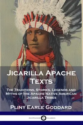 Textos de los Apaches Jicarilla: Las Tradiciones, Historias, Leyendas y Mitos de las Tribus Apache Nativa Americana Jicarilla - Jicarilla Apache Texts: The Traditions, Stories, Legends and Myths of the Apache Native American Jicarilla Tribes