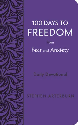 100 días para liberarse del miedo y la ansiedad: Devocionario diario - 100 Days to Freedom from Fear and Anxiety: Daily Devotional