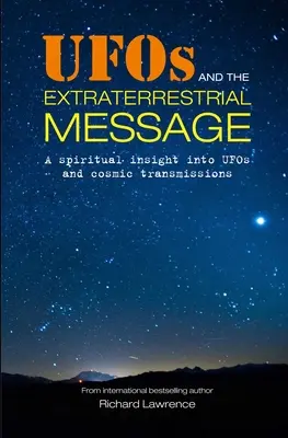 Los ovnis y el mensaje extraterrestre: Una visión espiritual de los ovnis y las transmisiones cósmicas - UFOs and the Extraterrestrial Message: A Spiritual Insight Into UFOs and Cosmic Transmissions