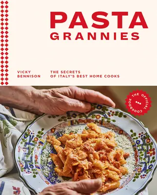 Pasta Grannies: El libro de cocina oficial: Los secretos de las mejores cocineras caseras de Italia - Pasta Grannies: The Official Cookbook: The Secrets of Italy's Best Home Cooks