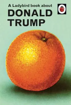 Un libro de mariquitas sobre Donald Trump - A Ladybird Book about Donald Trump