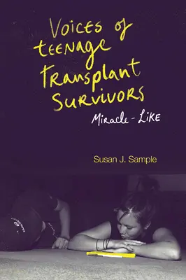 Voces de adolescentes supervivientes de trasplantes: Un milagro - Voices of Teenage Transplant Survivors: Miracle-Like